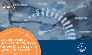 De credit scoring a la toma de decisiones: Aplicación práctica en el modelo de negocio
